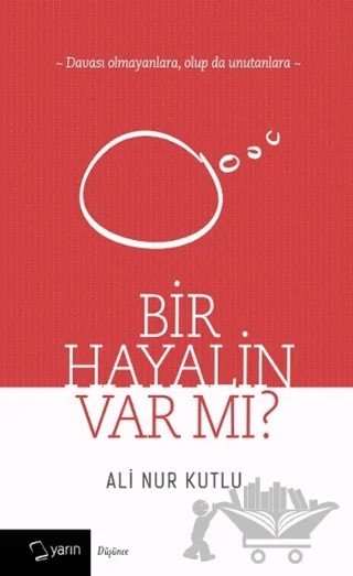 Bir Hayalin Var Mı? – Ali Nur Kutlu – Yarın Yayınları kitap kapağı