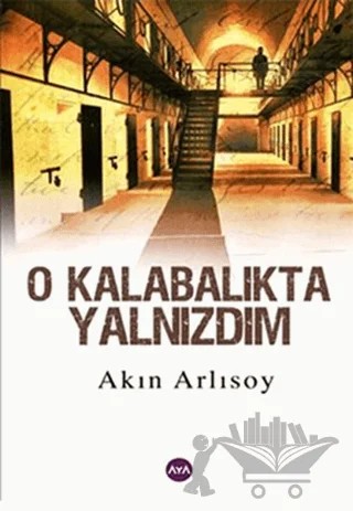 O Kalabalıkta Yalnızdım – Akın Arlısoy – Aya Kitap kitap kapağı
