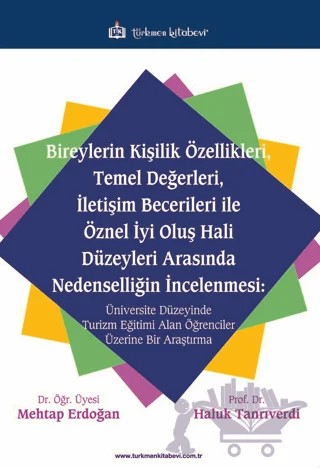 Bireylerin Kişilik Özellikleri, Temel Değerleri, İletişim Becerileri ile Öznel İyi Oluş Hali Düzeyleri Arasında Nedenselliğin İncelenmesi – Mehtap Erdoğan, Haluk Tanrıverdi – Türkmen Kitabevi kitap kapağı