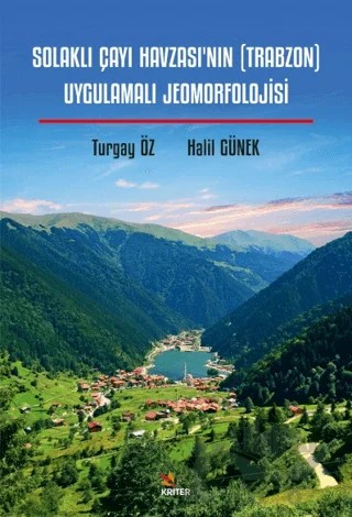Solaklı Çayı Havzası’nın (Trabzon) Uygulamalı Jeomorfolojisi – Halil Günek, Turgay Öz – Kriter Yayınları kitap kapağı