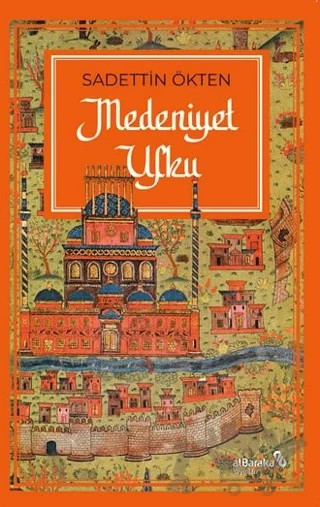 Medeniyet Ufku – Sadettin Ökten – Albaraka Yayınları kitap kapağı