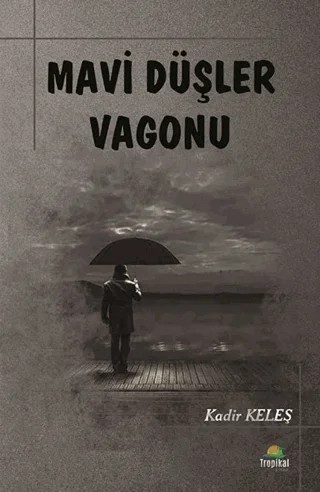 Mavi Düşler Vagonu – Kadir Keleş – Tropikal Kitap kitap kapağı