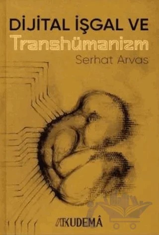 Dijital İşgal ve Transhümanizm – Serhat Arvas – Kudema Yayınları kitap kapağı