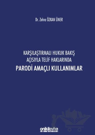 Karşılaştırmalı Hukuk Bakış Açısıyla Telif Haklarında Parodi Amaçlı Kullanımlar – Zehra Özkan Üner – On İki Levha Yayınları kitap kapağı