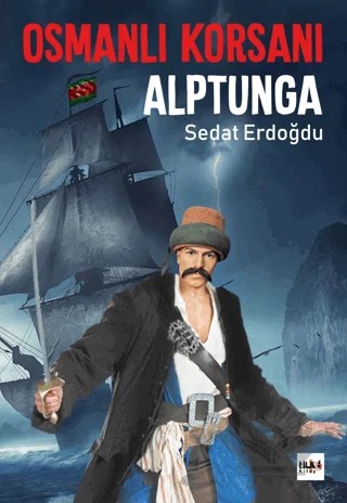 Osmanlı Korsanı Alptunga – Sedat Erdoğdu – Tilki Kitap kitap kapağı