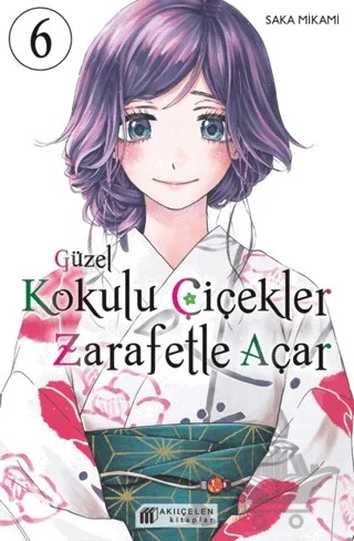 Güzel Kokulu Çiçekler Zarafetle Açar Cilt 6 – Saka Mikami – Akıl Çelen Kitaplar kitap kapağı