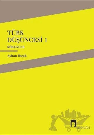 Türk Düşüncesi 1 - Kökenler – Ayhan Bıçak – Dergah Yayınları kitap kapağı