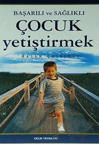 Başarılı ve Sağlıklı Çocuk Yetiştirmek – Hasan Çalışkan – Çelik Yayınevi kitap kapağı
