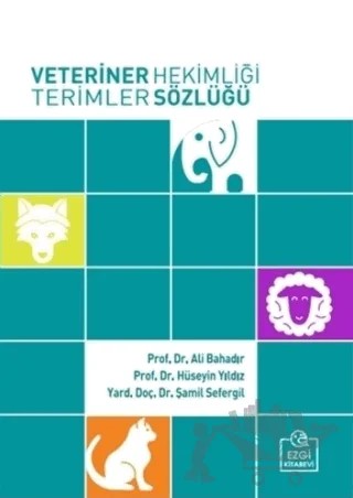 Veteriner Hekimliği Terimler Sözlüğü (Büyük Boy) – Ali Bahadır, Hüseyin Yıldız, Şamil Sefergil – Ezgi Kitabevi Yayınları kitap kapağı