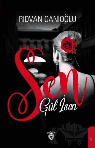 Sen Gül İsen – Rıdvan Ganioğlu – Dorlion Yayınları kitap kapağı