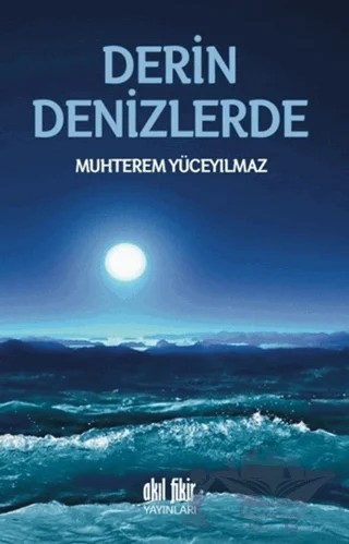 Derin Denizlerde – Muhterem Yüceyılmaz – Akıl Fikir Yayınları kitap kapağı