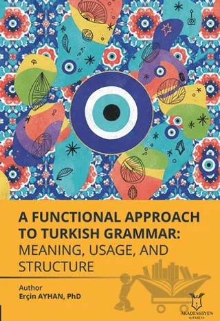 A Functional Approach to Turkish Grammar Meaning, Usage, and Structure – Erçin Ayhan – Akademisyen Kitabevi kitap kapağı