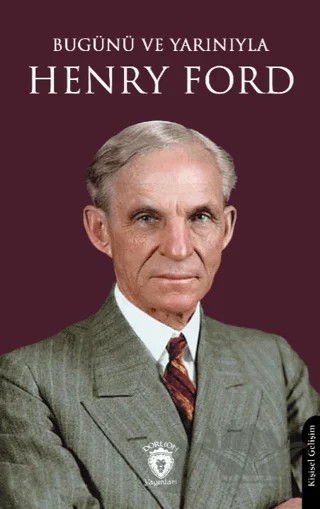 Bugünü ve Yarınıyla Henry Ford – Kolektif – Dorlion Yayınları kitap kapağı