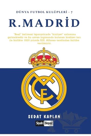Real Madrid - Dünya Futbol Kulüpleri 7 – Sedat Kaplan – Siyah Beyaz Yayınları kitap kapağı