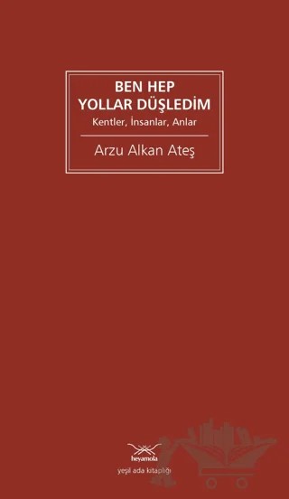 Ben Hep Yollar Düşledim – Arzu Alkan Ateş – Heyamola Yayınları kitap kapağı