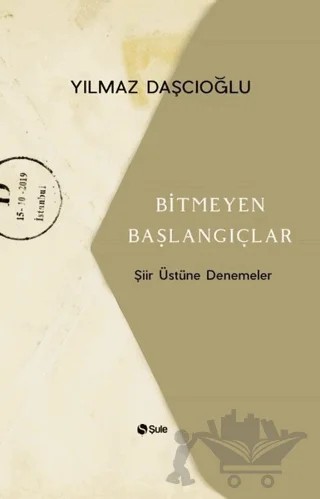 Bitmeyen Başlangıçlar – Yılmaz Daşçıoğlu – Şule Yayınları kitap kapağı