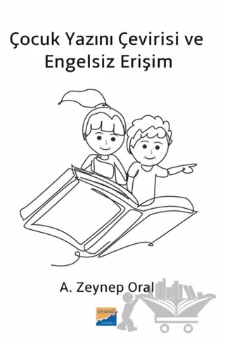Çocuk Yazını Çevirisi ve Engelsiz Erişim – A. Zeynep Oral – Siyasal Kitabevi kitap kapağı