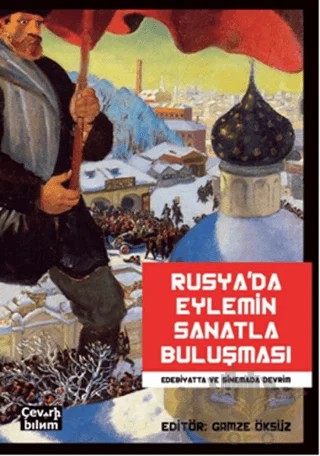Rusya'da Eylemin Sanatla Buluşması: Edebiyatta ve Sinemada Devrim – Canan Paşalıoğlu, Esra Elmacıoğlu, Esra Kadıoğlu, Gamze Öksüz, İmge Alpay, Orçun Alpay, Pelin Yılmaz, Rabiye Özberk, Salih Acarel, Sonnur Aktay, Şekip Aktay, Tuğba Günör, Yasemin Gürsoy – Çeviribilim kitap kapağı