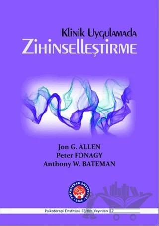 Klinik Uygulamada Zihinselleştirme – Anthony W. Bateman, Jon G. Allen, Peter Fonagy – Psikoterapi Enstitüsü kitap kapağı