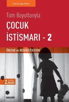 Tüm BoyutlarıylaÇocuk İstismarı – 2 (Önleme ve Rehabilitasyon) – Oğuz Polat – Seçkin Yayıncılık kitap kapağı