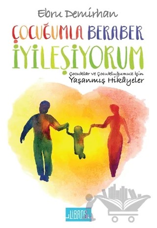Çocuğumla Beraber İyileşiyorum – Ebru Demirhan – Libros Yayınları kitap kapağı