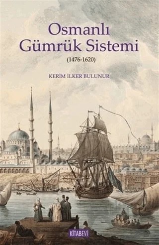 Osmanlı Gümrük Sistemi (1476-1620) – Kerim İlker Bulunur – Kitabevi Yayınları kitap kapağı