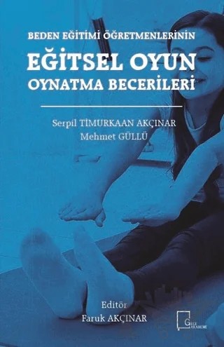 Beden Eğitimi Öğretmenlerinin Eğitsel Oyun Oynatma Becerileri – Mehmet Güllü, Serpil Timurkaan Akçınar – Gece Akademi kitap kapağı