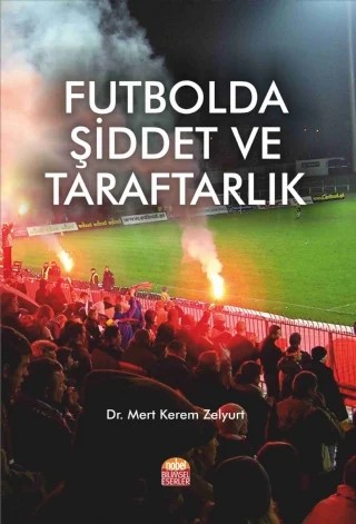 Futbolda Şiddet ve Taraftarlık – Mert Kerem Zelyurt – Nobel Bilimsel Eserler kitap kapağı