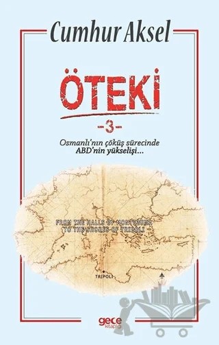 Öteki 3 - Osmanlı'nın Çöküş Sürecinde ABD'nin Yükselişi – Cumhur Aksel – Gece Kitaplığı kitap kapağı