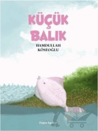 Küçük Balık – Hamdullah Köseoğlu – Doğan Egmont Yayıncılık kitap kapağı