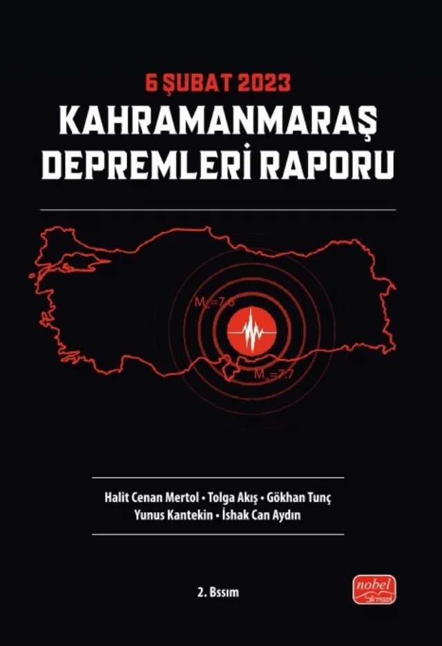 6 Şubat 2023 Kahramanmaraş Depremleri Raporu – Halit Cenan Mertol, Tolga Akış, Gökhan Tunç, Yunus Kantekin, İshak Can Aydın – Nobel Bilimsel Eserler kitap kapağı