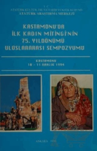 Kastamonu'da İlk Kadın Mitingi'nin 75. Yıldönümü Uluslararası Sempozyumu Kastamonu 10-11 Aralık 1994 – Kolektif – Atatürk Araştırma Merkezi kitap kapağı