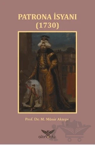 Patrona İsyanı 1730 – M. Münir Aktepe – Altınordu Yayınları kitap kapağı