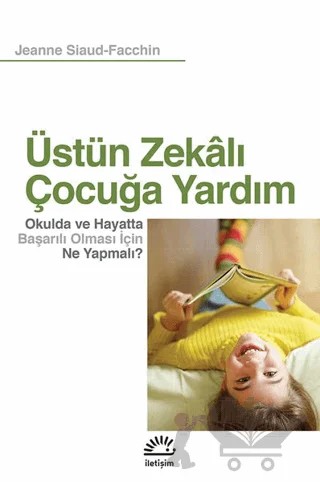 Üstün Zekalı Çocuğa Yardım – Jeanne Siaud-Facchin – İletişim Yayınevi kitap kapağı