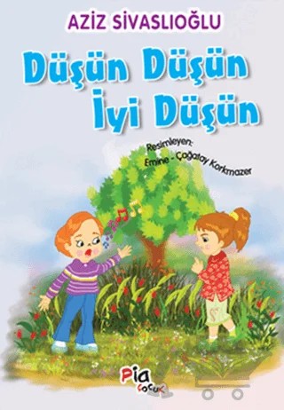 Düşün Düşün İyi Düşün – Aziz Sivaslıoğlu – Pia Çocuk Yayınları kitap kapağı