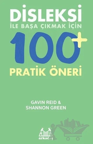 Disleksi ile Başa Çıkmak için 100 Pratik Öneri – Gavin Reid, Shannon Green – Arkadaş Yayınları kitap kapağı