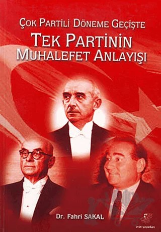Çok Partili Döneme Geçişte Tek Partinin Muhalefet Anlayışı – Fahri Sakal – Etüt Yayınları kitap kapağı