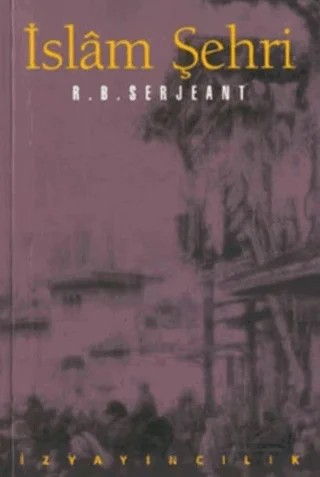 İslam Şehri – R. B. Serjeant – İz Yayıncılık kitap kapağı