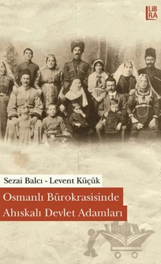 Osmanlı Bürokrasisinde Ahıskalı Devlet Adamları – Levent Küçük, Sezai Balcı – Libra Yayınları kitap kapağı