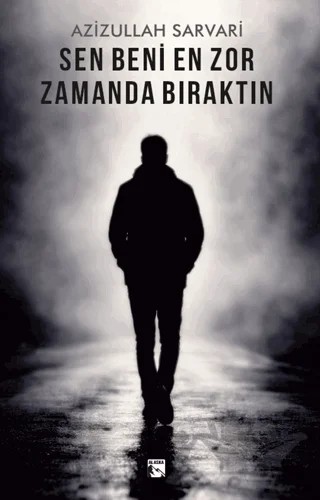 Sen Beni En Zor Zamanda Bıraktın – Azizullah Sarvari – Alaska Yayınevi kitap kapağı