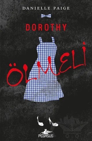 Dorothy Ölmeli – Danielle Paige – Pegasus Yayınları kitap kapağı