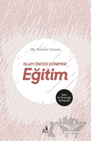 İslam Öncesi Dönemde Eğitim – Tuncay Ceylan – Fecr Yayınları kitap kapağı