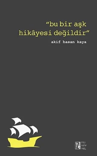 Bu Bir Aşk Hikayesi Değildir – Akif Hasan Kaya – İz Yayıncılık kitap kapağı