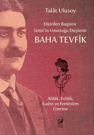 Dün’den Bugün’e İzmir’in Unuttuğu Düşünür Baha Tevfik – Talat Ulusoy – Sakin Kitap kitap kapağı