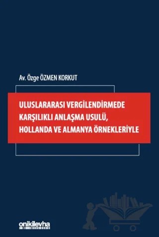 Uluslararası Vergilendirmede Karşılıklı Anlaşma Usulü, Hollanda ve Almanya Örnekleriyle – Özge Özmen Korkut – On İki Levha Yayınları kitap kapağı