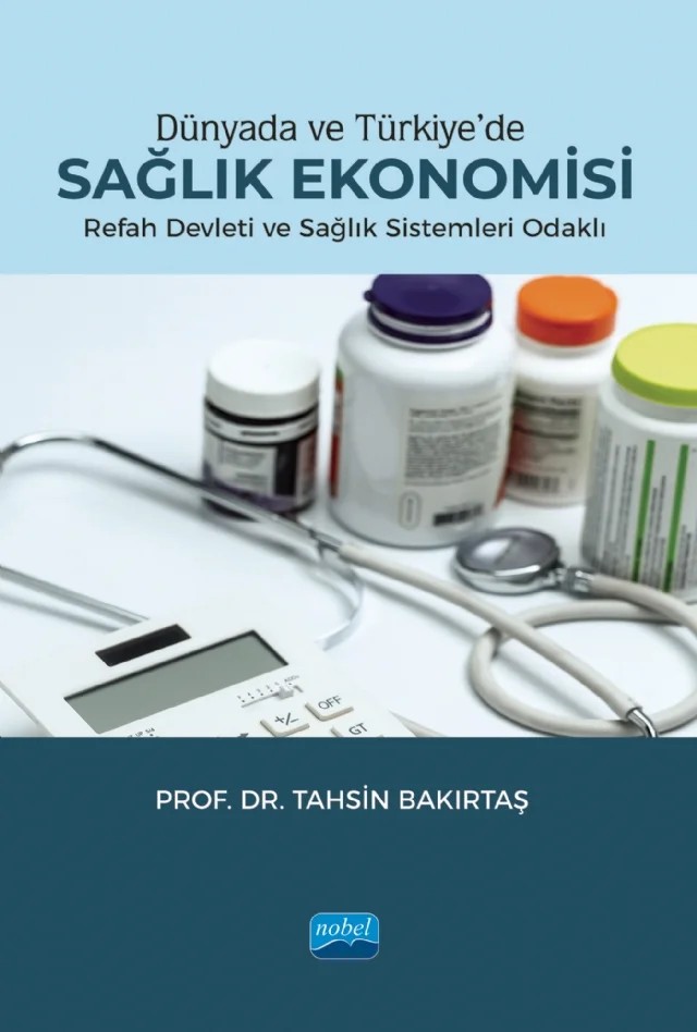 Dünyada ve Türkiye'de SAĞLIK EKONOMİSİ - Refah Devleti ve Sağlık Sistemleri Odaklı – Tahsin Bakırtaş – Nobel Akademik Yayıncılık kitap kapağı