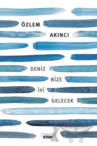 Deniz Bize İyi Gelecek – Özlem Akıncı – Notos Kitap kitap kapağı