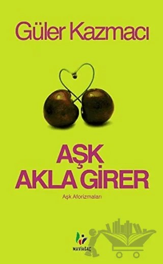 Aşk Akla Girer – Güler Kazmacı – Mavi Ağaç Yayınları kitap kapağı