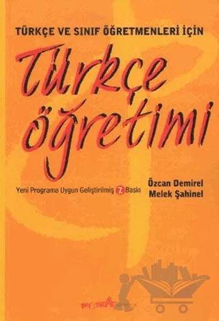 Türkçe ve Sınıf Öğretmenleri İçin Türkçe Öğretimi – Özcan Demirel – Pegem Akademi Yayıncılık kitap kapağı