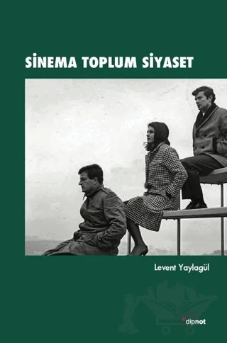 Sinema Toplum Siyaset – Levent Yaylagül – Dipnot Yayınları kitap kapağı